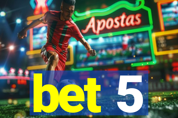 bet 5